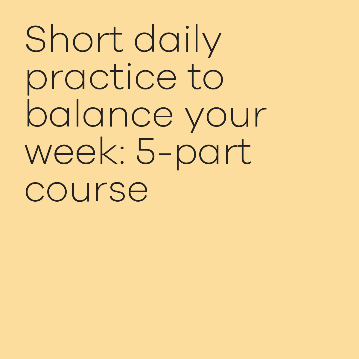 Short daily practice to balance your week