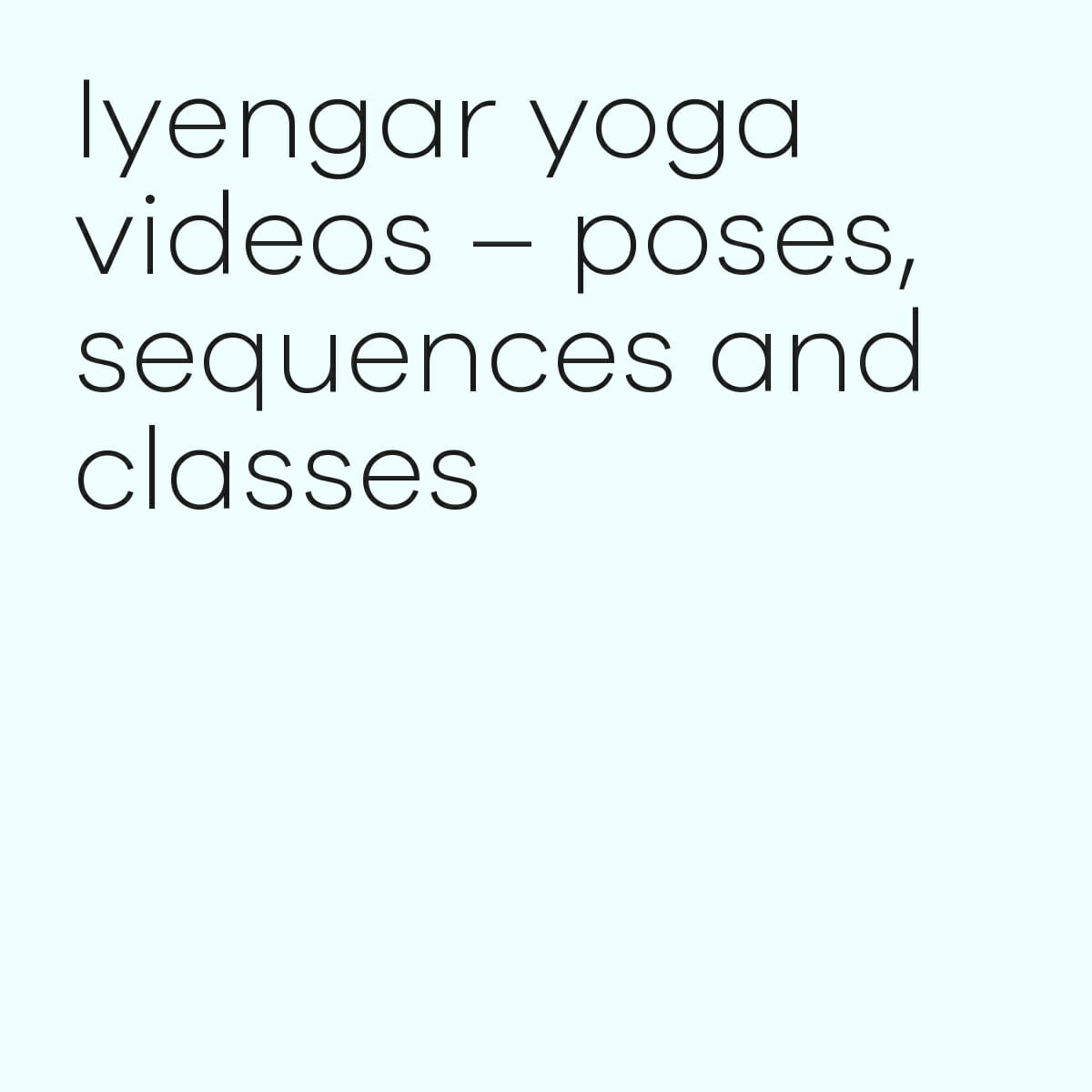 Iyengar Yoga videos for every level, for every need | Yoga Vastu